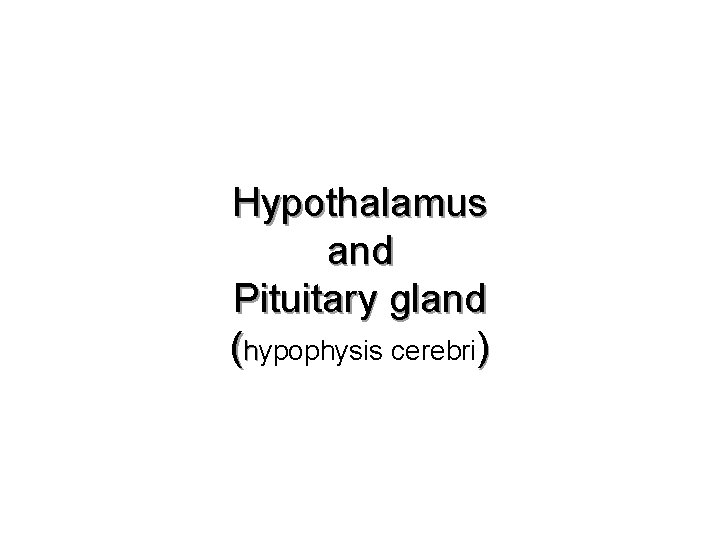 Hypothalamus and Pituitary gland (hypophysis cerebri) 