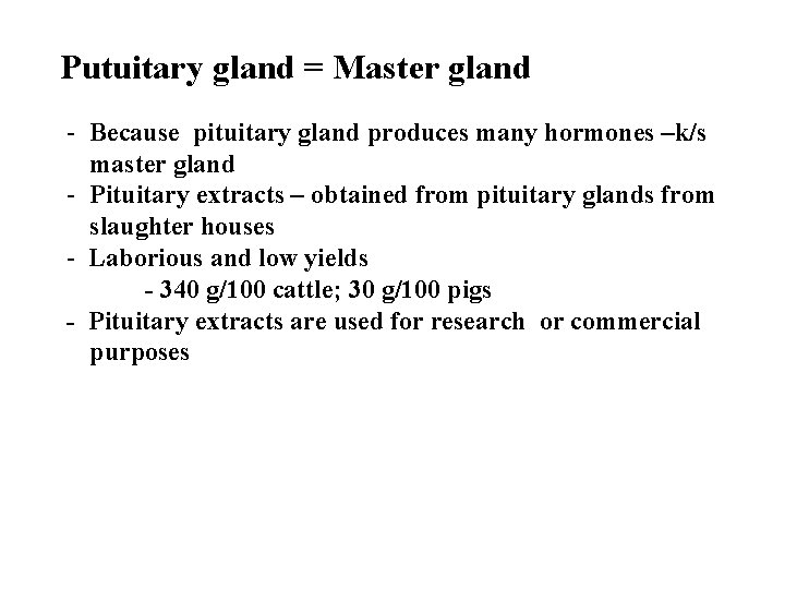 Putuitary gland = Master gland - Because pituitary gland produces many hormones –k/s master