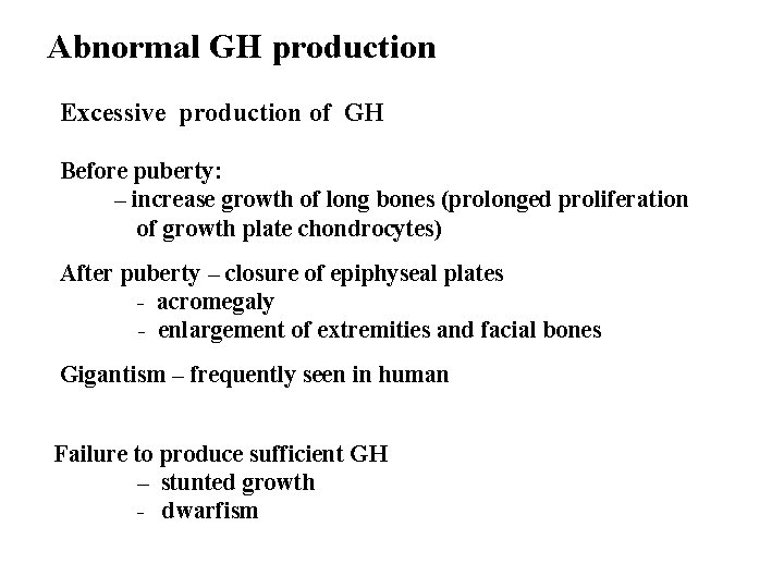 Abnormal GH production Excessive production of GH Before puberty: – increase growth of long