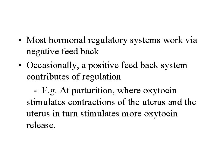  • Most hormonal regulatory systems work via negative feed back • Occasionally, a