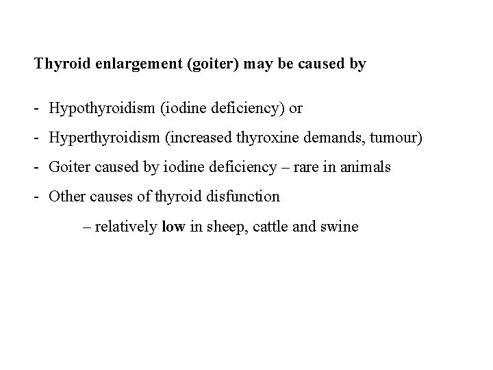 Thyroid enlargement (goiter) may be caused by - Hypothyroidism (iodine deficiency) or - Hyperthyroidism