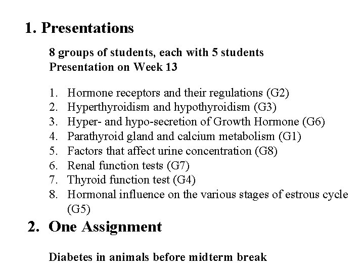 1. Presentations 8 groups of students, each with 5 students Presentation on Week 13