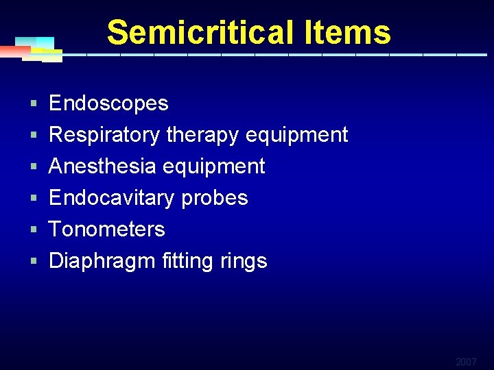 Semicritical Items § Endoscopes § Respiratory therapy equipment § Anesthesia equipment § Endocavitary probes