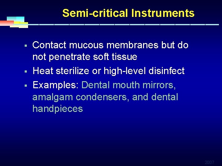 Semi-critical Instruments § § § Contact mucous membranes but do not penetrate soft tissue