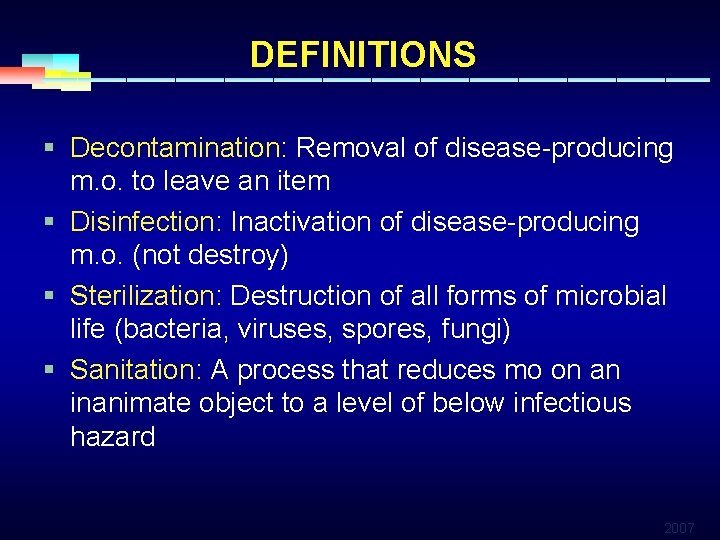 DEFINITIONS § Decontamination: Removal of disease-producing m. o. to leave an item § Disinfection: