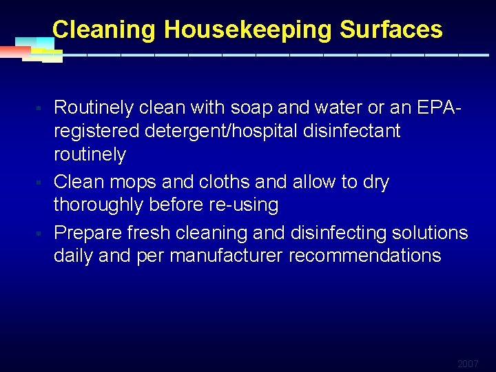 Cleaning Housekeeping Surfaces § § § Routinely clean with soap and water or an