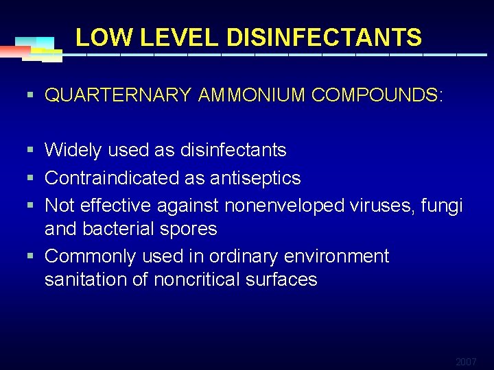 LOW LEVEL DISINFECTANTS § QUARTERNARY AMMONIUM COMPOUNDS: § Widely used as disinfectants § Contraindicated