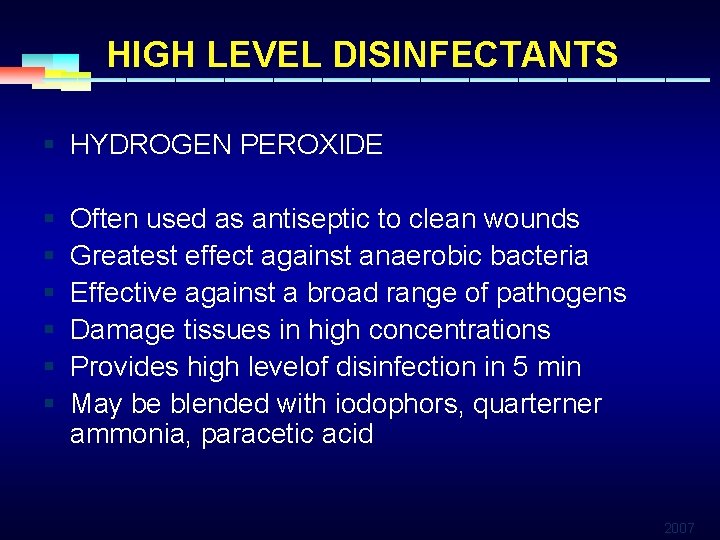 HIGH LEVEL DISINFECTANTS § HYDROGEN PEROXIDE § § § Often used as antiseptic to