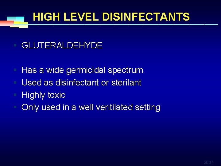 HIGH LEVEL DISINFECTANTS § GLUTERALDEHYDE § Has a wide germicidal spectrum § Used as