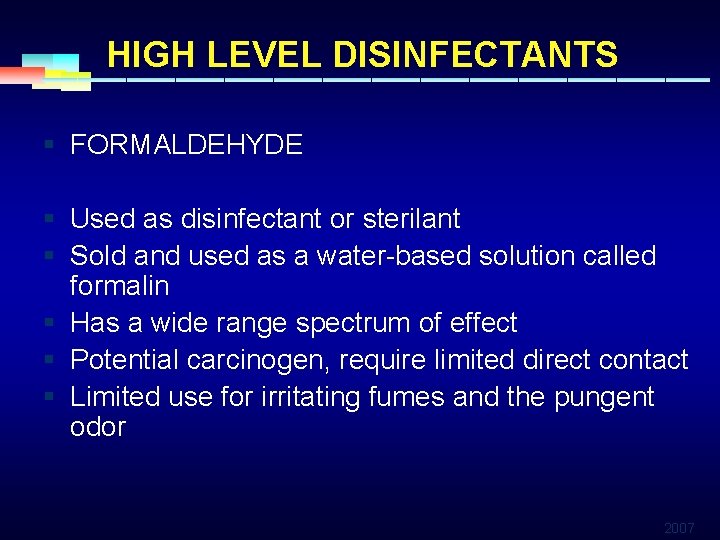 HIGH LEVEL DISINFECTANTS § FORMALDEHYDE § Used as disinfectant or sterilant § Sold and