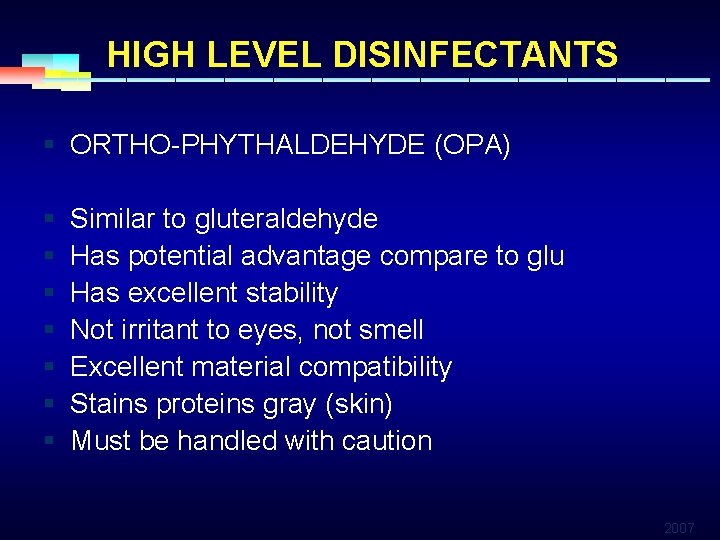 HIGH LEVEL DISINFECTANTS § ORTHO-PHYTHALDEHYDE (OPA) § § § § Similar to gluteraldehyde Has