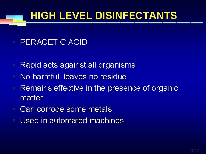 HIGH LEVEL DISINFECTANTS § PERACETIC ACID § Rapid acts against all organisms § No