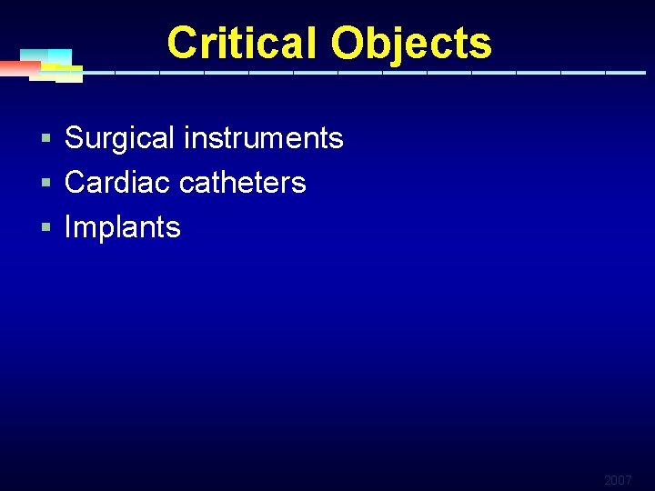 Critical Objects § Surgical instruments § Cardiac catheters § Implants 2007 