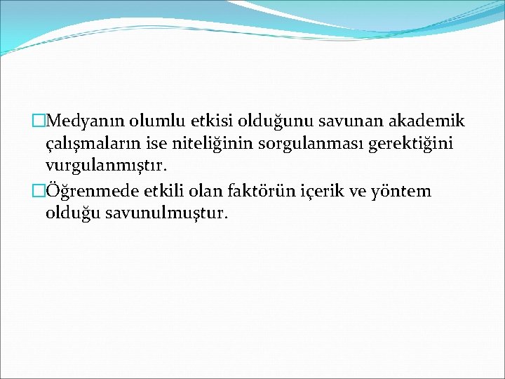 �Medyanın olumlu etkisi olduğunu savunan akademik çalışmaların ise niteliğinin sorgulanması gerektiğini vurgulanmıştır. �Öğrenmede etkili