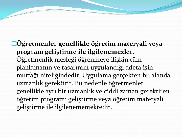 �Öğretmenler genellikle öğretim materyali veya program geliştirme ilgilenemezler. Öğretmenlik mesleği öğrenmeye ilişkin tüm planlamanın