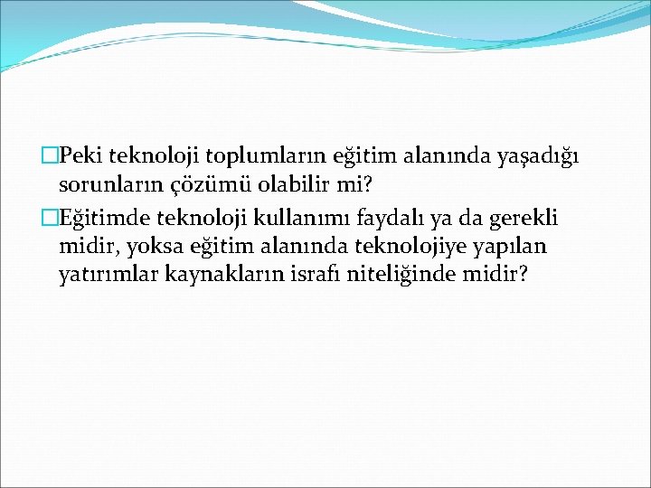 �Peki teknoloji toplumların eğitim alanında yaşadığı sorunların çözümü olabilir mi? �Eğitimde teknoloji kullanımı faydalı