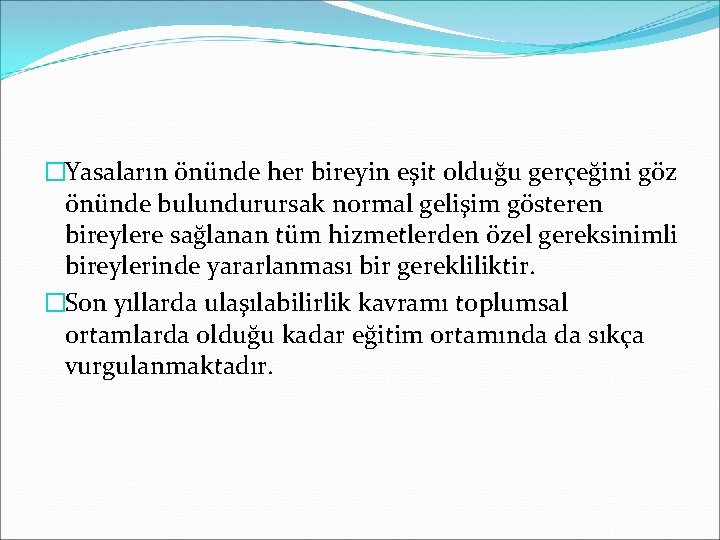 �Yasaların önünde her bireyin eşit olduğu gerçeğini göz önünde bulundurursak normal gelişim gösteren bireylere