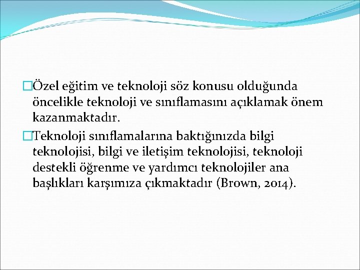 �Özel eğitim ve teknoloji söz konusu olduğunda öncelikle teknoloji ve sınıflamasını açıklamak önem kazanmaktadır.