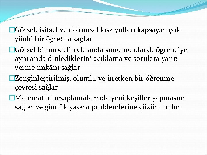 �Görsel, işitsel ve dokunsal kısa yolları kapsayan çok yönlü bir öğretim sağlar �Görsel bir