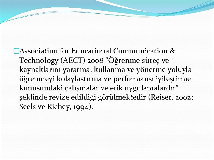 �Association for Educational Communication & Technology (AECT) 2008 “Öğrenme süreç ve kaynaklarını yaratma, kullanma