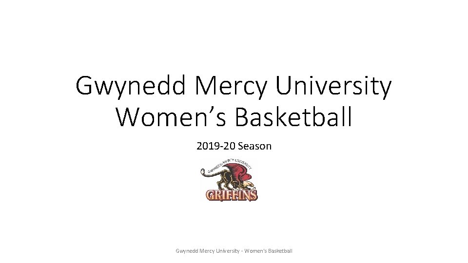 Gwynedd Mercy University Women’s Basketball 2019 -20 Season Gwynedd Mercy University - Women's Basketball