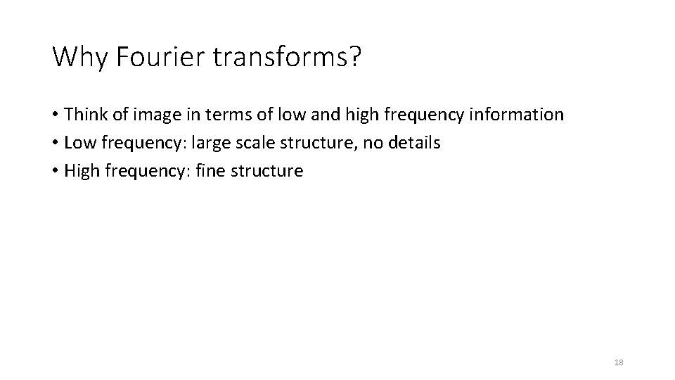 Why Fourier transforms? • Think of image in terms of low and high frequency