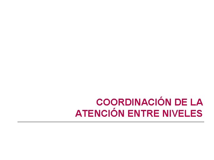 COORDINACIÓN DE LA ATENCIÓN ENTRE NIVELES 