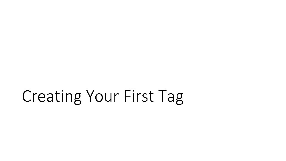 Creating Your First Tag 