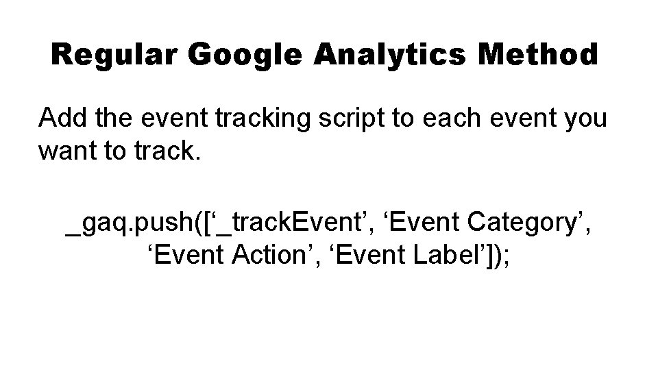 Regular Google Analytics Method Add the event tracking script to each event you want