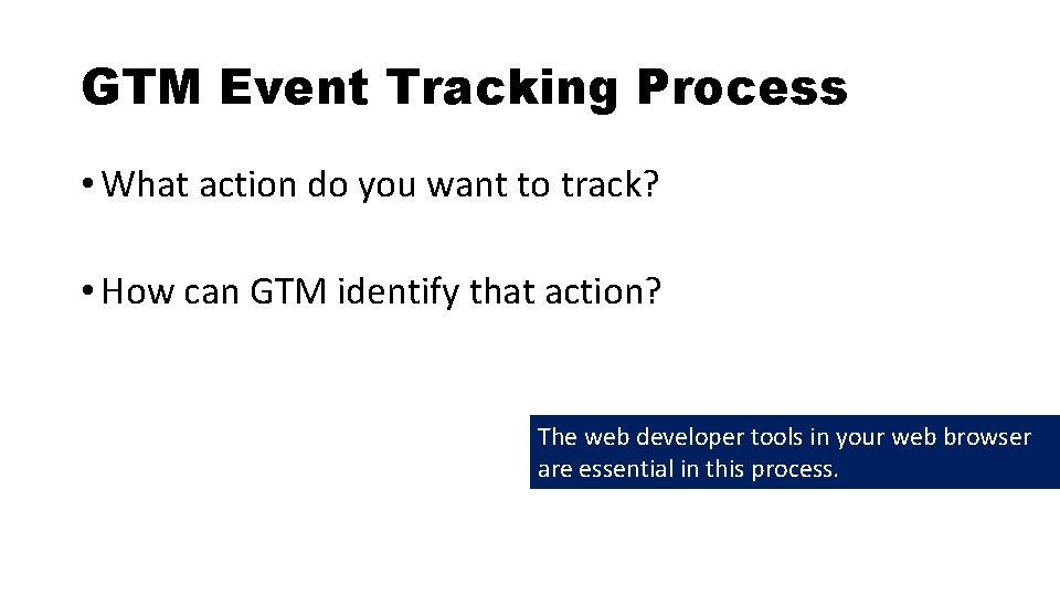 GTM Event Tracking Process • What action do you want to track? • How