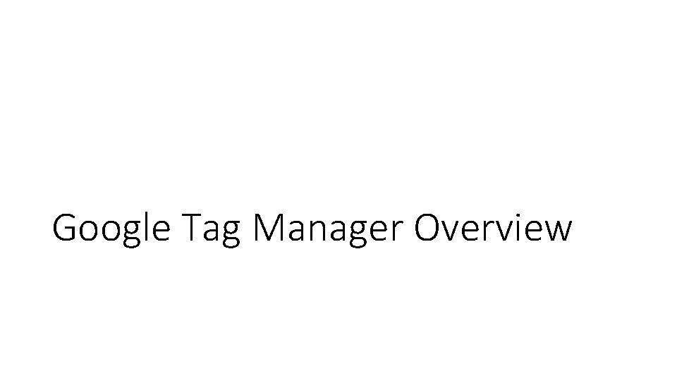 Google Tag Manager Overview 