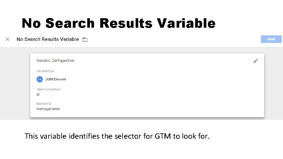 No Search Results Variable This variable identifies the selector for GTM to look for.