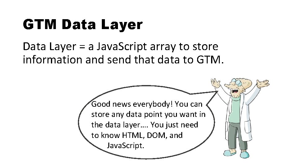 GTM Data Layer = a Java. Script array to store information and send that