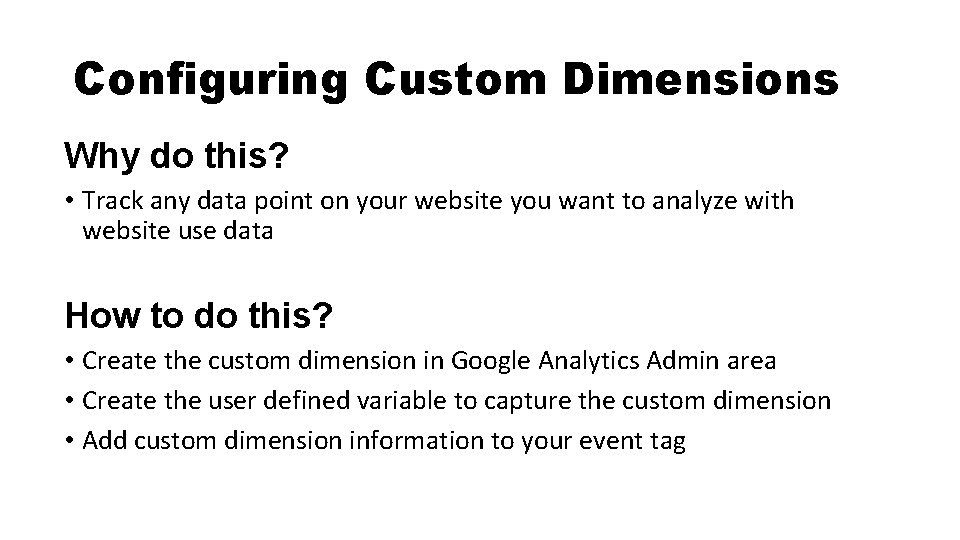 Configuring Custom Dimensions Why do this? • Track any data point on your website