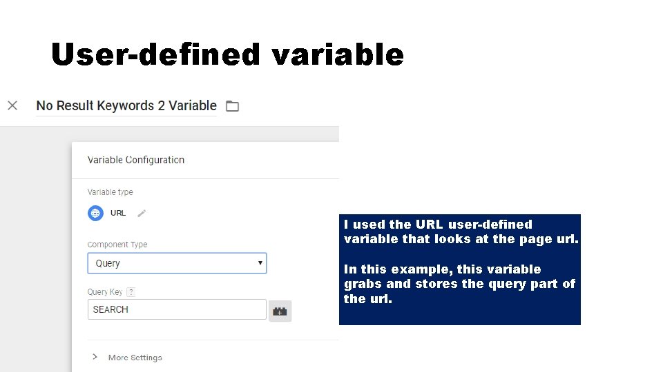 User-defined variable I used the URL user-defined variable that looks at the page url.