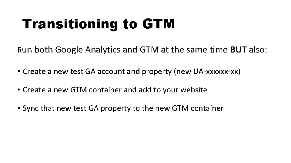 Transitioning to GTM Run both Google Analytics and GTM at the same time BUT