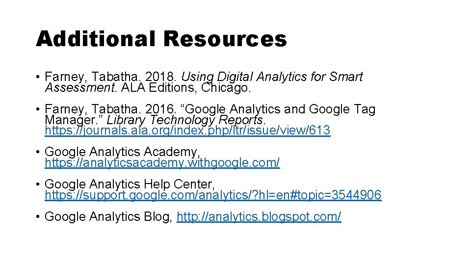 Additional Resources • Farney, Tabatha. 2018. Using Digital Analytics for Smart Assessment. ALA Editions,