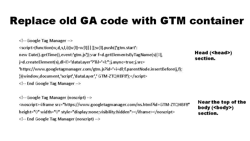 Replace old GA code with GTM container <!-- Google Tag Manager --> <script>(function(w, d,