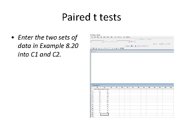 Paired t tests • Enter the two sets of data in Example 8. 20