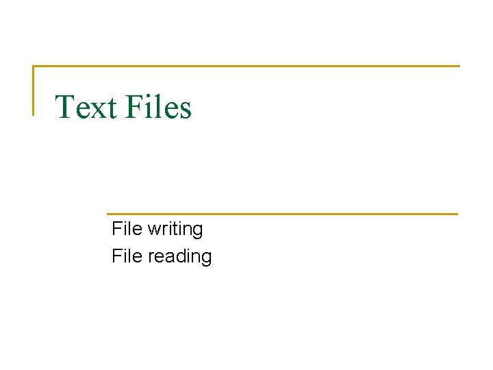 Text Files File writing File reading 