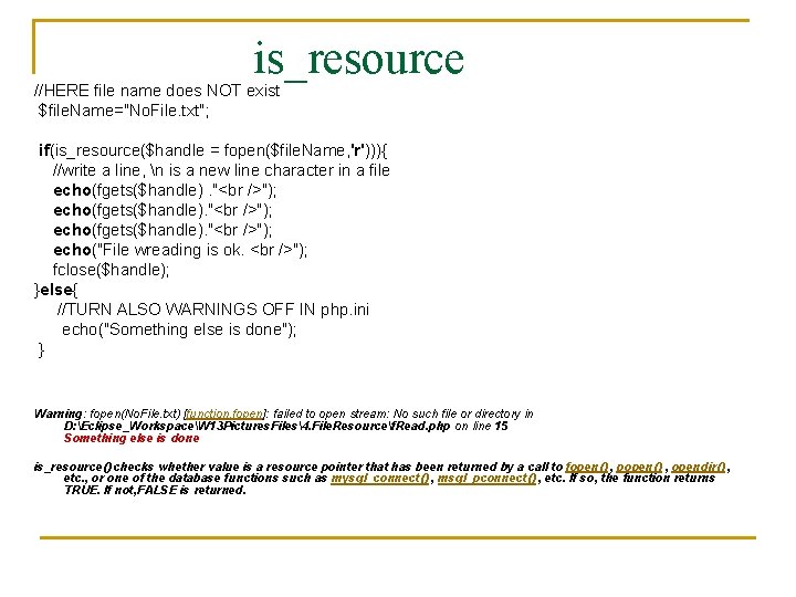 is_resource //HERE file name does NOT exist $file. Name="No. File. txt"; if(is_resource($handle = fopen($file.