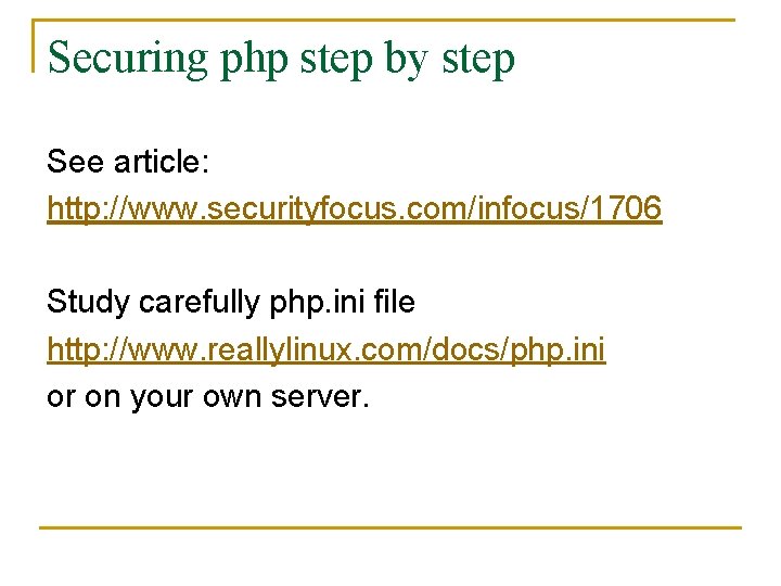 Securing php step by step See article: http: //www. securityfocus. com/infocus/1706 Study carefully php.