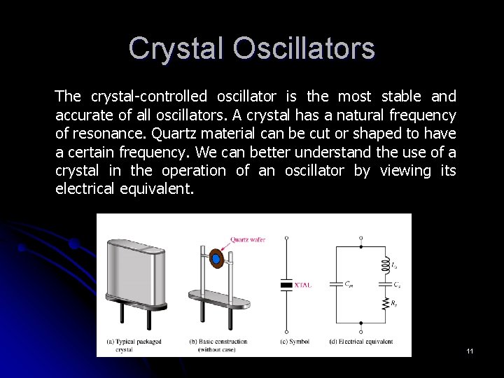 Crystal Oscillators The crystal-controlled oscillator is the most stable and accurate of all oscillators. Crystal Oscillators The crystal-controlled oscillator is the most stable and accurate of all oscillators.