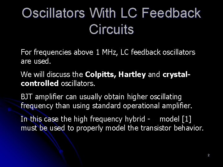 Oscillators With LC Feedback Circuits For frequencies above 1 MHz, LC feedback oscillators are Oscillators With LC Feedback Circuits For frequencies above 1 MHz, LC feedback oscillators are