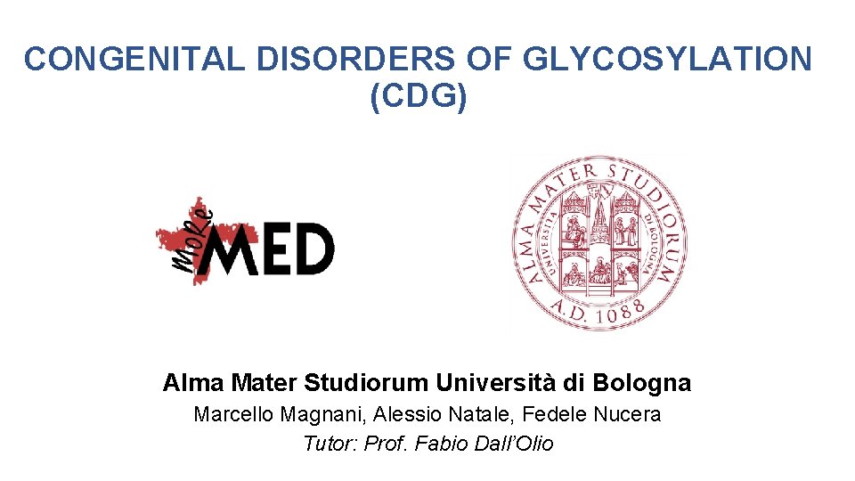 CONGENITAL DISORDERS OF GLYCOSYLATION (CDG) Alma Mater Studiorum Università di Bologna Marcello Magnani, Alessio
