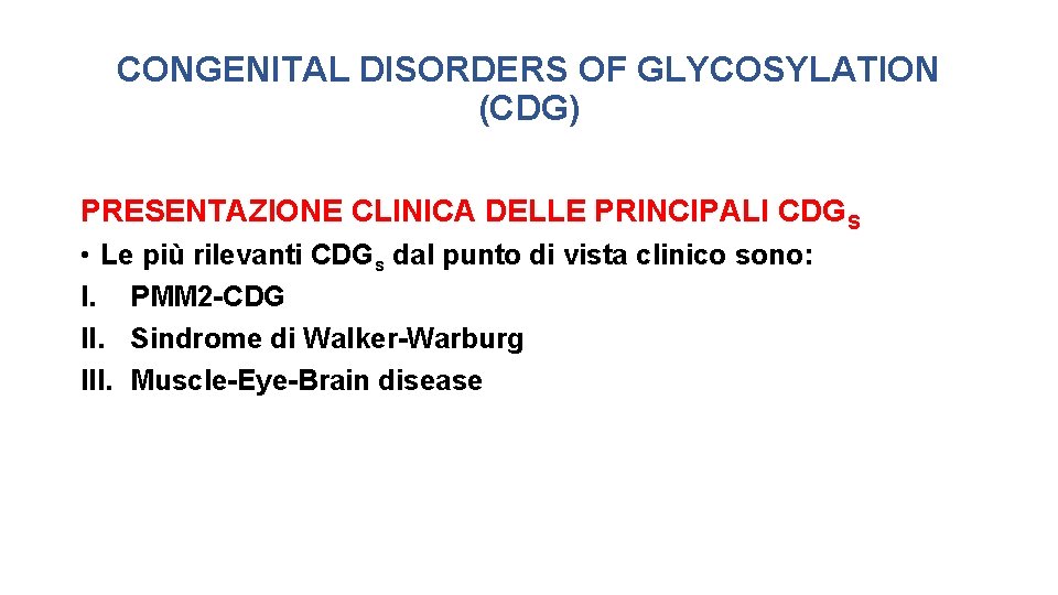 CONGENITAL DISORDERS OF GLYCOSYLATION (CDG) PRESENTAZIONE CLINICA DELLE PRINCIPALI CDGS • Le più rilevanti