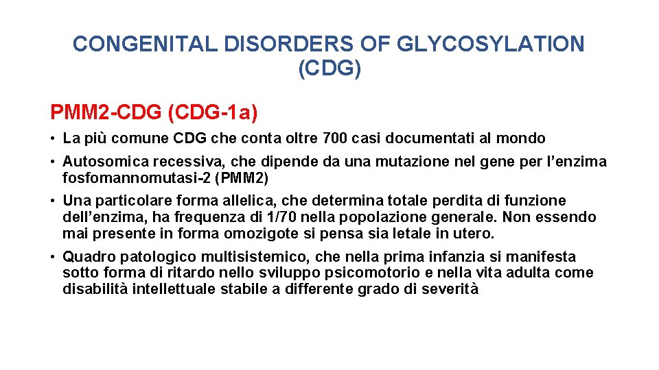 CONGENITAL DISORDERS OF GLYCOSYLATION (CDG) PMM 2 -CDG (CDG-1 a) • La più comune