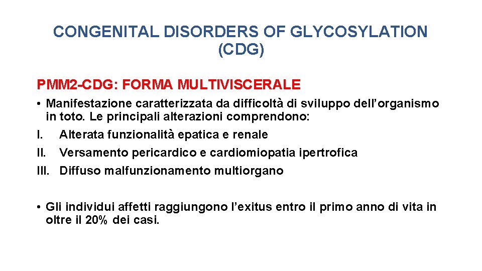 CONGENITAL DISORDERS OF GLYCOSYLATION (CDG) PMM 2 -CDG: FORMA MULTIVISCERALE • Manifestazione caratterizzata da