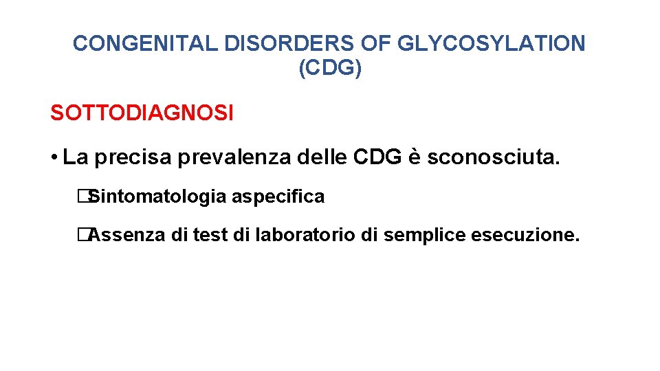 CONGENITAL DISORDERS OF GLYCOSYLATION (CDG) SOTTODIAGNOSI • La precisa prevalenza delle CDG è sconosciuta.