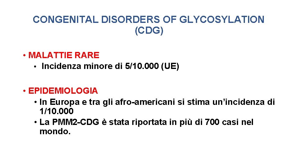 CONGENITAL DISORDERS OF GLYCOSYLATION (CDG) • MALATTIE RARE • Incidenza minore di 5/10. 000